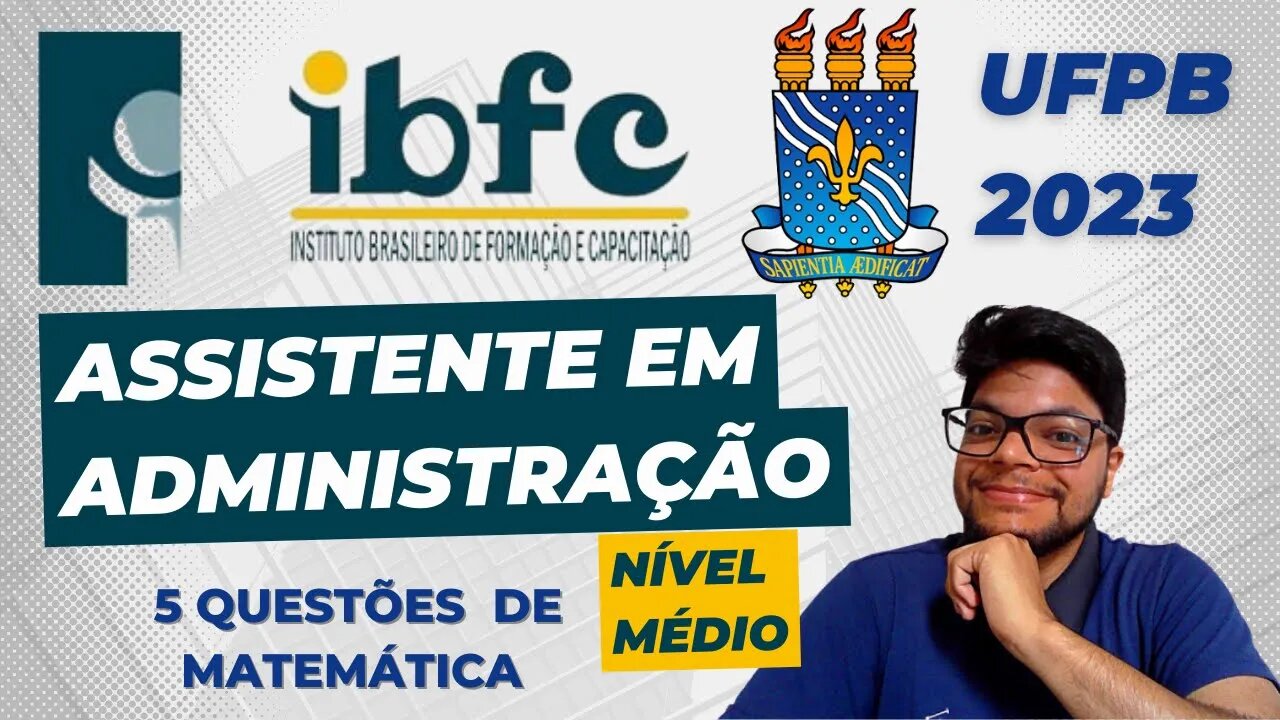 Prova da UFPB 2023 (Banca IBFC) Assistente em Administração | 5 questões de matemática da banca IBFC
