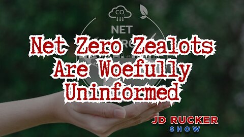 Net Zero Zealots Are Woefully Uninformed