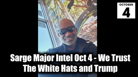 Sarge Major Intel Oct 4 - We Trust The White Hats and Trump