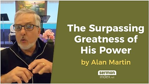 The Surpassing Greatness of His Power by Alan Martin