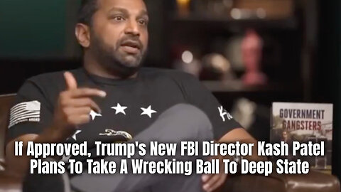 If Approved, Trump's New FBI Director Kash Patel Plans To Take A Wrecking Ball To Deep State