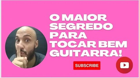 O maior segredo para tocar guitarra???(não é bait)
