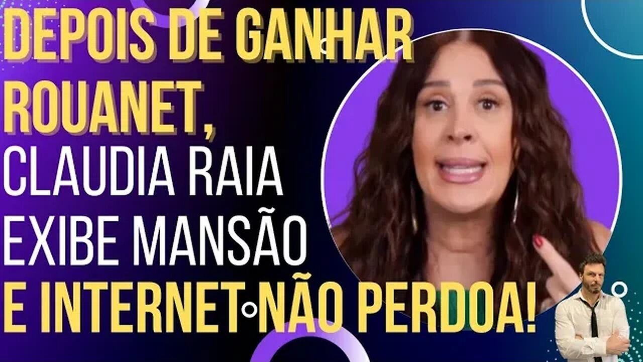 Depois de ganhar Rouanet, Claudia Raia exibe mansão e internet não perdoa!