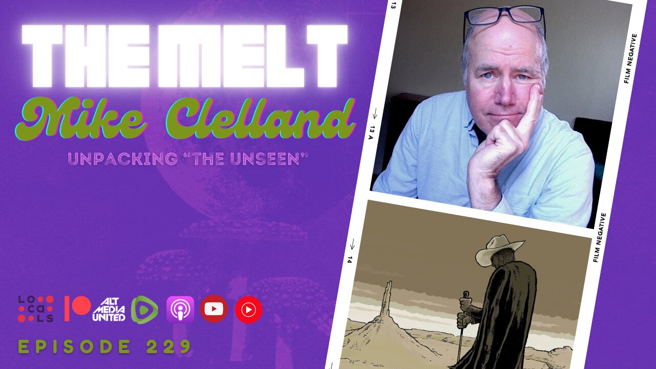 The Melt Episode 229- Mike Clelland | Unpacking "The Unseen"