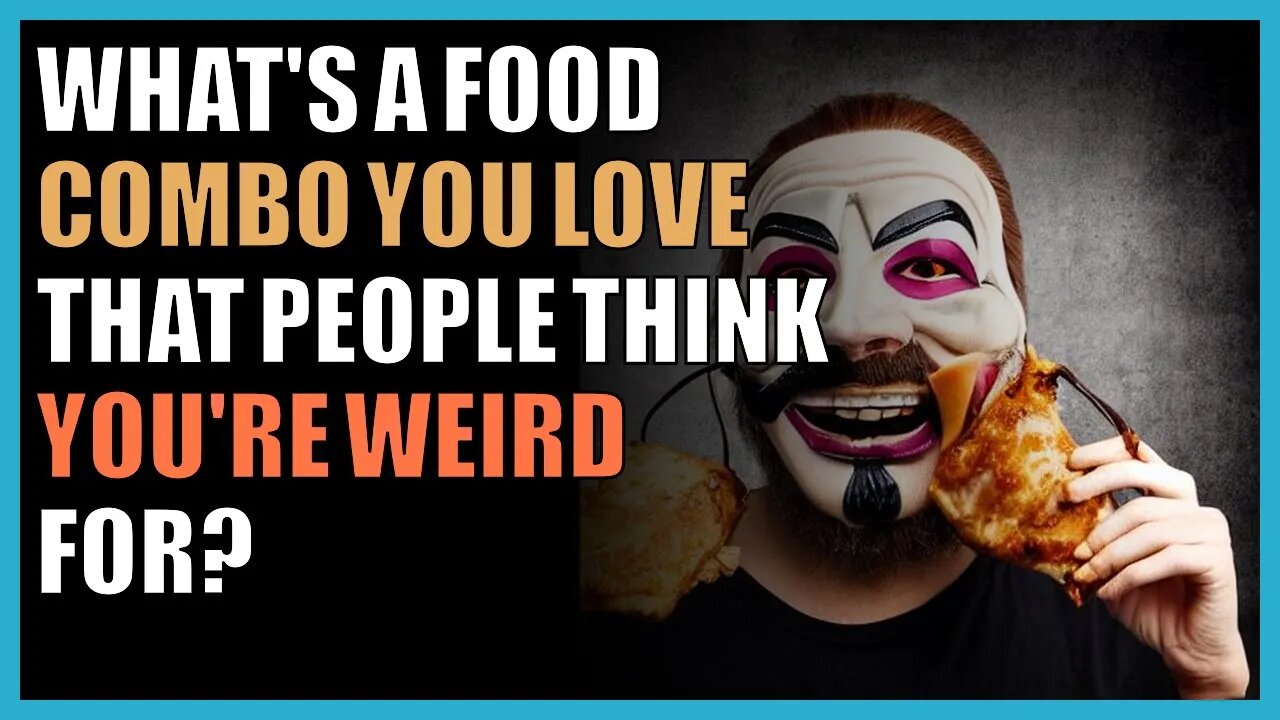 what's a food combo you love that people think you're weird for?