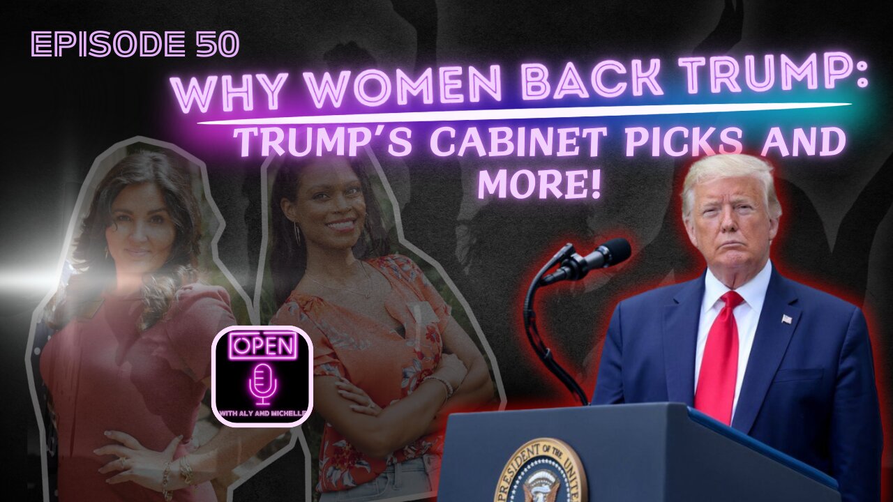 EP. 50 | Why Women Back Trump: Trump’s Cabinet Picks and More!