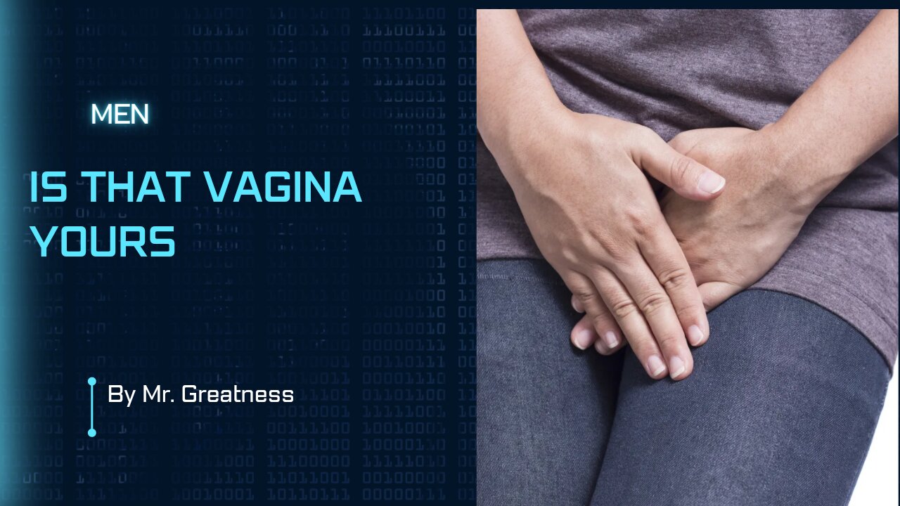 MEN, IS THAT VAGINA YOURS