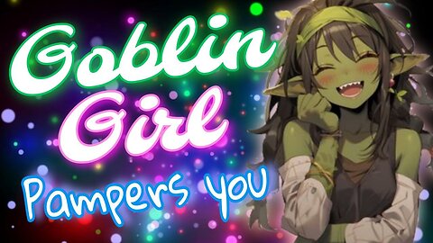 ASMR Rolplay 😏 Goblin girl Pampers you 💋 Monster Girl