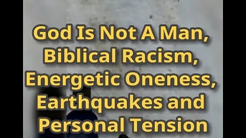 MM# 409 - God Is Not A Man, Biblical Racism, Energetic Oneness, Earthquakes & Personal Tension, etc.