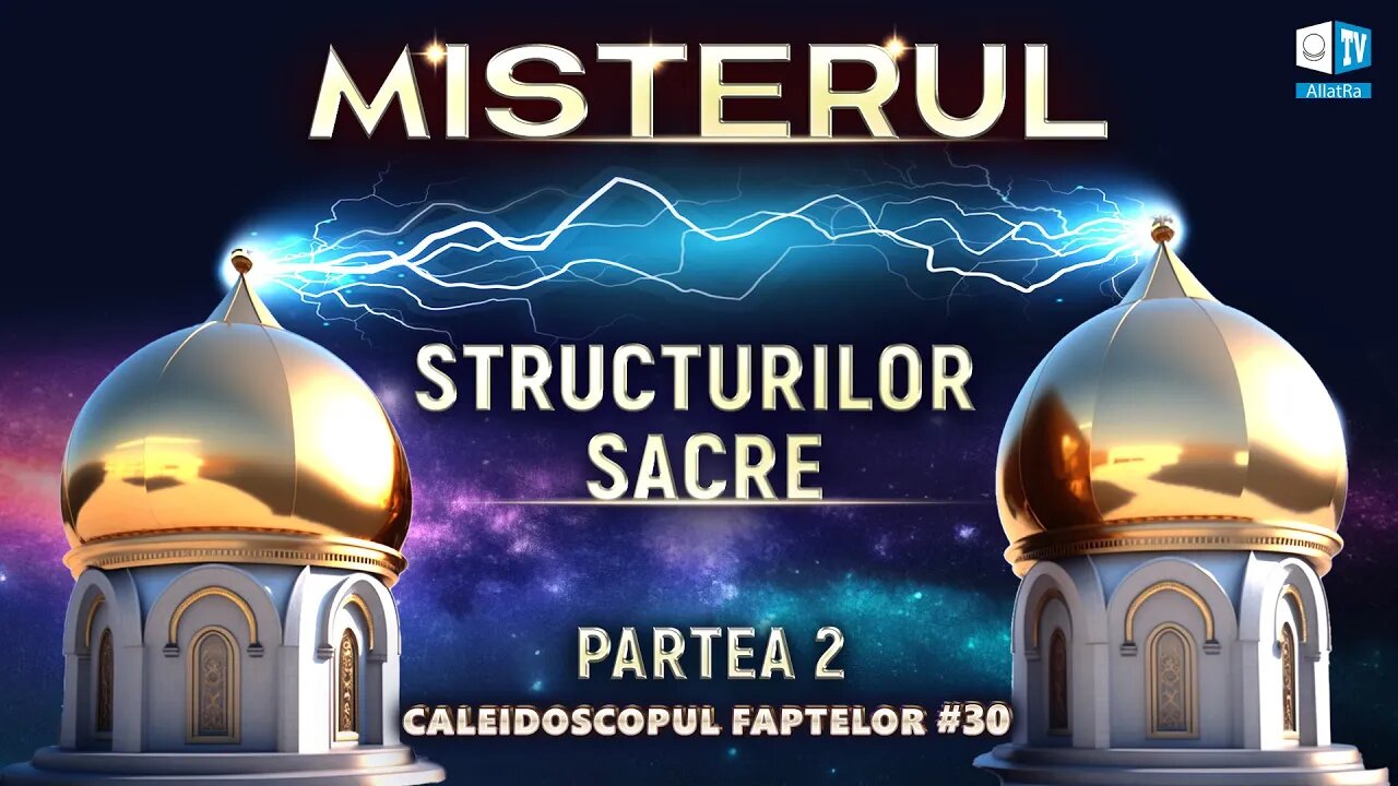 Misterul Structurilor Sacre | Caleidoscopul Faptelor # 30 (Partea 2)