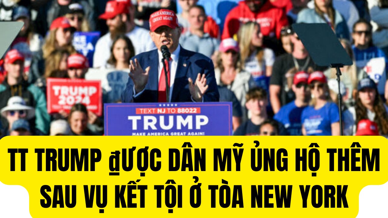 Tin Tổng Hợp 31/5/2024 TT Trump ₫ược Dân Mỹ Ủng Hộ Thêm Sau Khi Kết Tội ở New York.