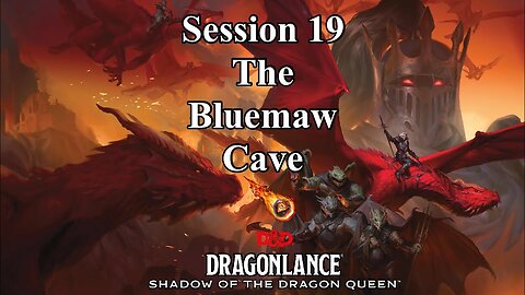 Dragonlance: Shadow of the Dragon Queen. Session 19. The Bluemaw Cave.