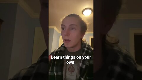 Don’t listen to media. Learn things on your own.