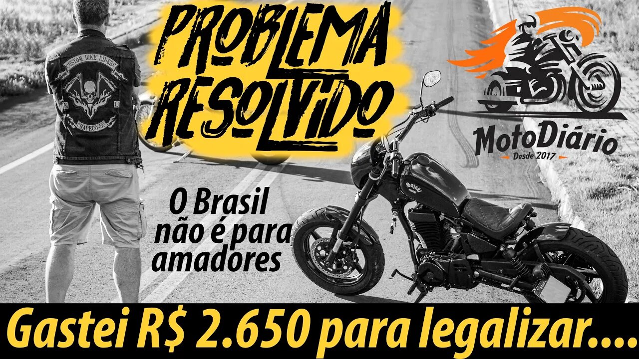 MOTO com alteração de característica: Problema RESOLVIDO ✅ MOTO LEGALIZADA, GASTEI 2.650 REAIS 😢