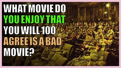 What movie do you enjoy that you will 100 agree is a bad movie?