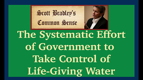 The Systematic Effort of Government to Take Control of Life-Giving Water.