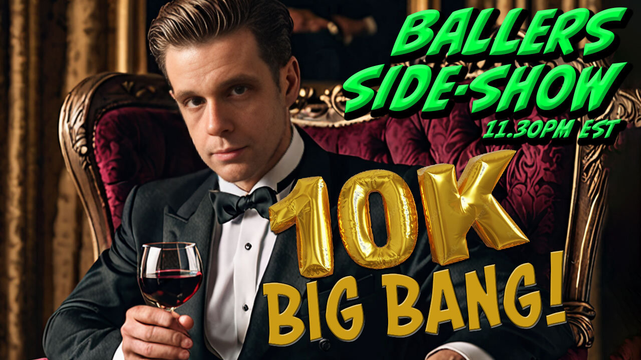 The Ballers Side-Show #130 - 10k Sub Celebration!