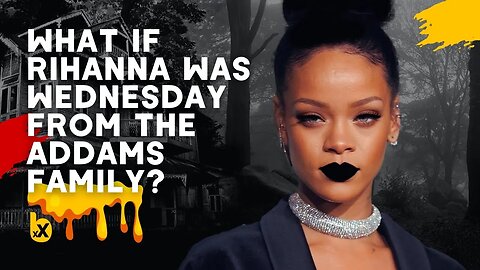 What if Rihanna was Wednesday from The Addams Family? || xXtra Butta Convos