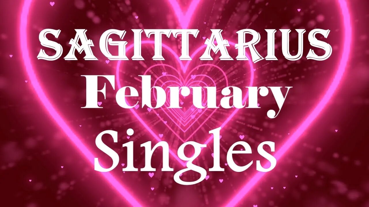 Sagittarius *An Unexpected Reconnection Grows Over Time to a Strong Life Partner* February Singles