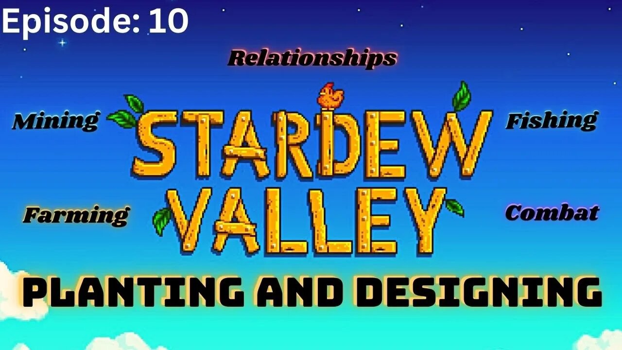 Stardew Valley | Episode 10: PLANTING AND DESIGNING PART 2