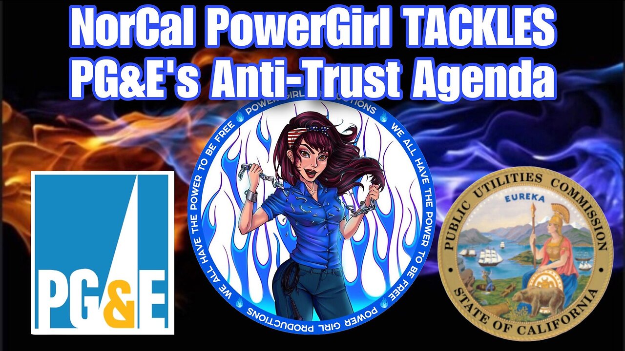 NorCal PowerGirl TACKLES the AntiTrust Agenda of California’s Largest POWER Provider #PG&E