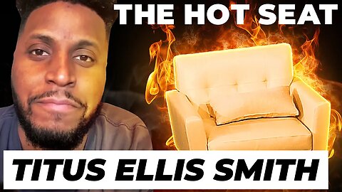 THE HOT SEAT with Titus Ellis Smith!