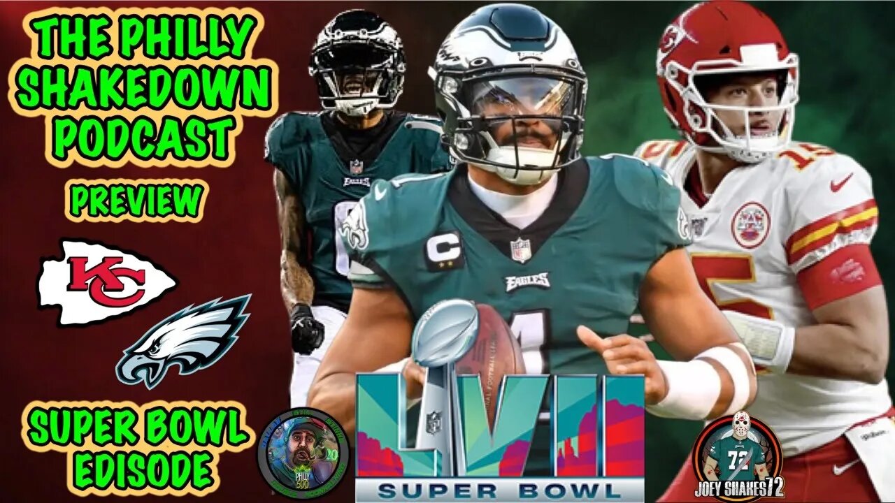 The Philly Shakedown Podcast | Super Bowl LVII Is HERE!!! | Chiefs VS Eagles Preview!!!