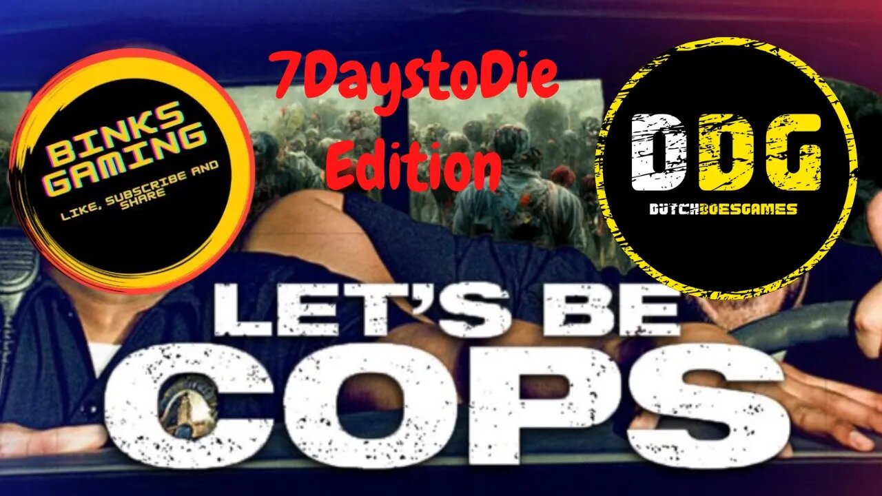 Let's Be Cops - #7daystodie edition