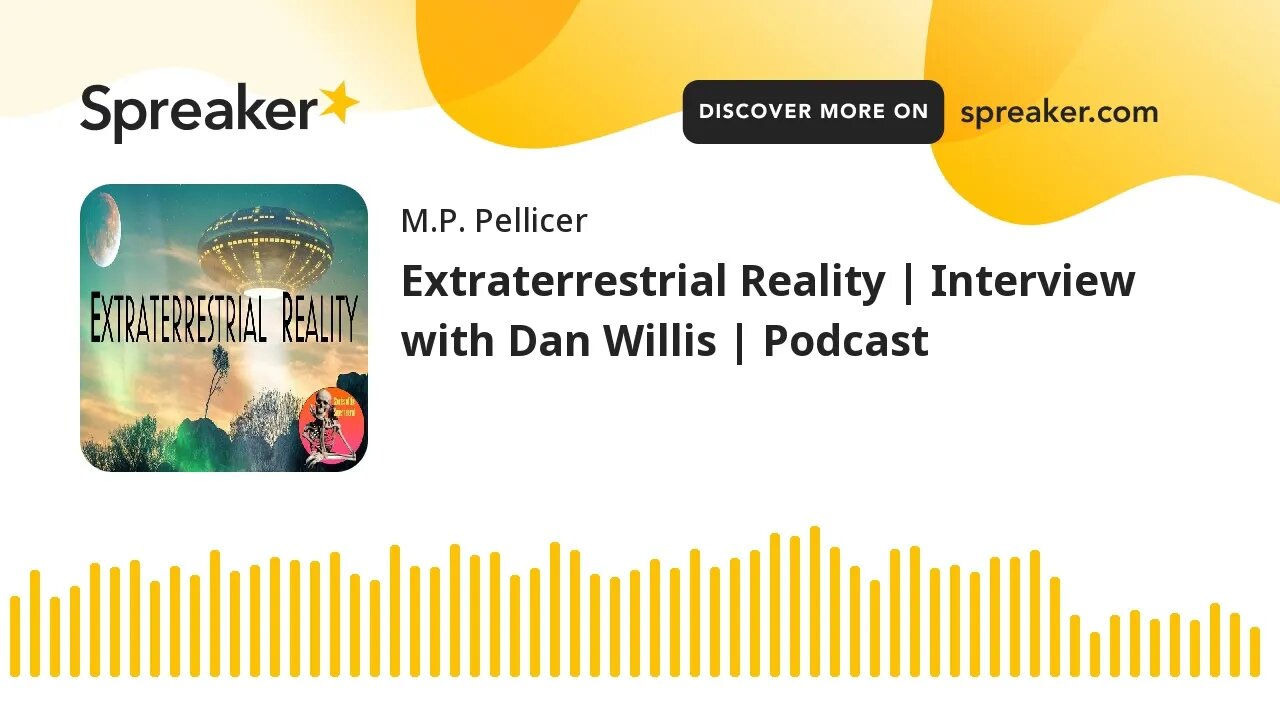 Extraterrestrial Reality | Interview with Dan Willis | Podcast