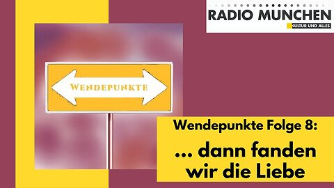 Wendepunkte 8 - ... dann kam die Liebe meines Lebens