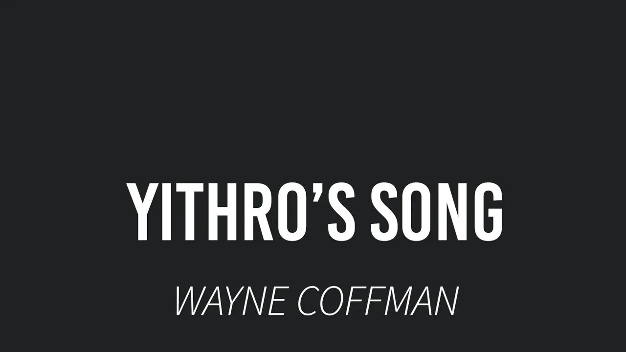 Yithro's Song- Wayne Coffman