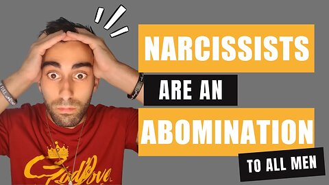 Narcissists are an ABOMINATION to All Men!