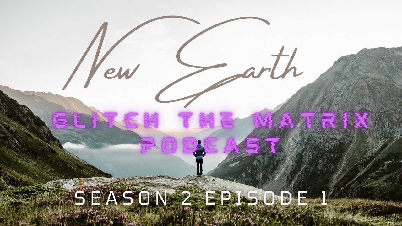 Glitch the Matrix Podcast: New Earth, 5D Consciousness, Awakening, Break out of the 3D Matrix