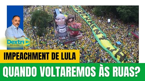 IMPEACHMENT DE LULA: QUANDO VOLTAREMOS ÀS RUAS?