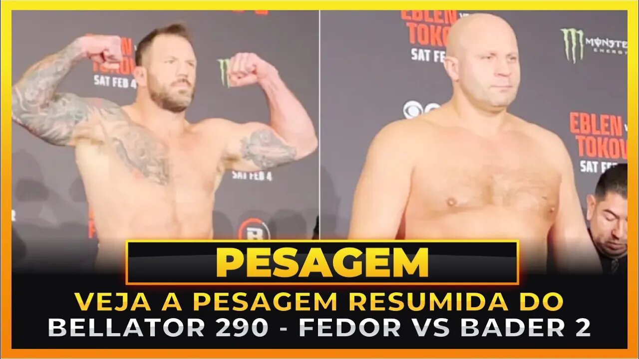 VEJA A PESAGEM RESUMIDA DO BELLATOR 290 - BADER VS FEDOR 2