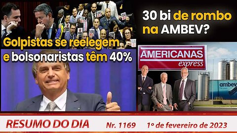 Golpistas se reelegem e bolsonaristas têm 40%.30 bi de rombo na AMBEV? - Resumo do Dia Nº1169-1/2/23