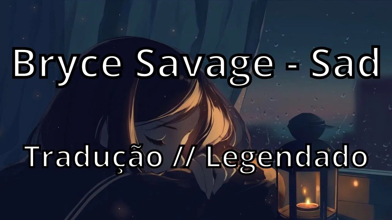 Bryce Savage - Sad ( Tradução // Legendado )