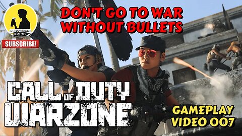 CALL OF DUTY WARZONE | DON'T GO TO WAR WITHOUT BULLETS | GAMEPLAY VIDEO 007 [MILITARY BATTLE ROYALE]