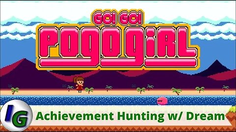 Go! Go! PogoGirl Achievement Hunting with Dream