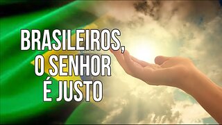 BRASILEIROS, O SENHOR É JUSTO