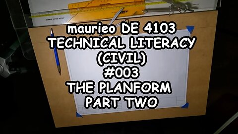 maurieo DE4103 TECHNICAL LITERACY CIVIL #003 THE PLANFORM PART TWO