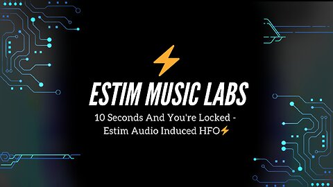 10 Seconds And You're Locked - Estim Audio Induced HFO