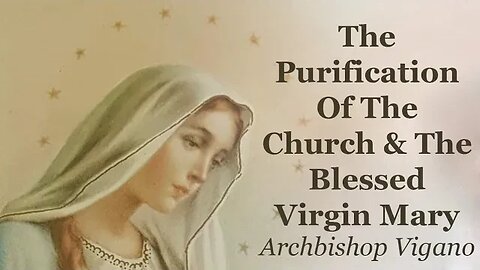 The Purification of the Church & The Blessed Virgin Mary | Archbishop Carlo Maria Vigano