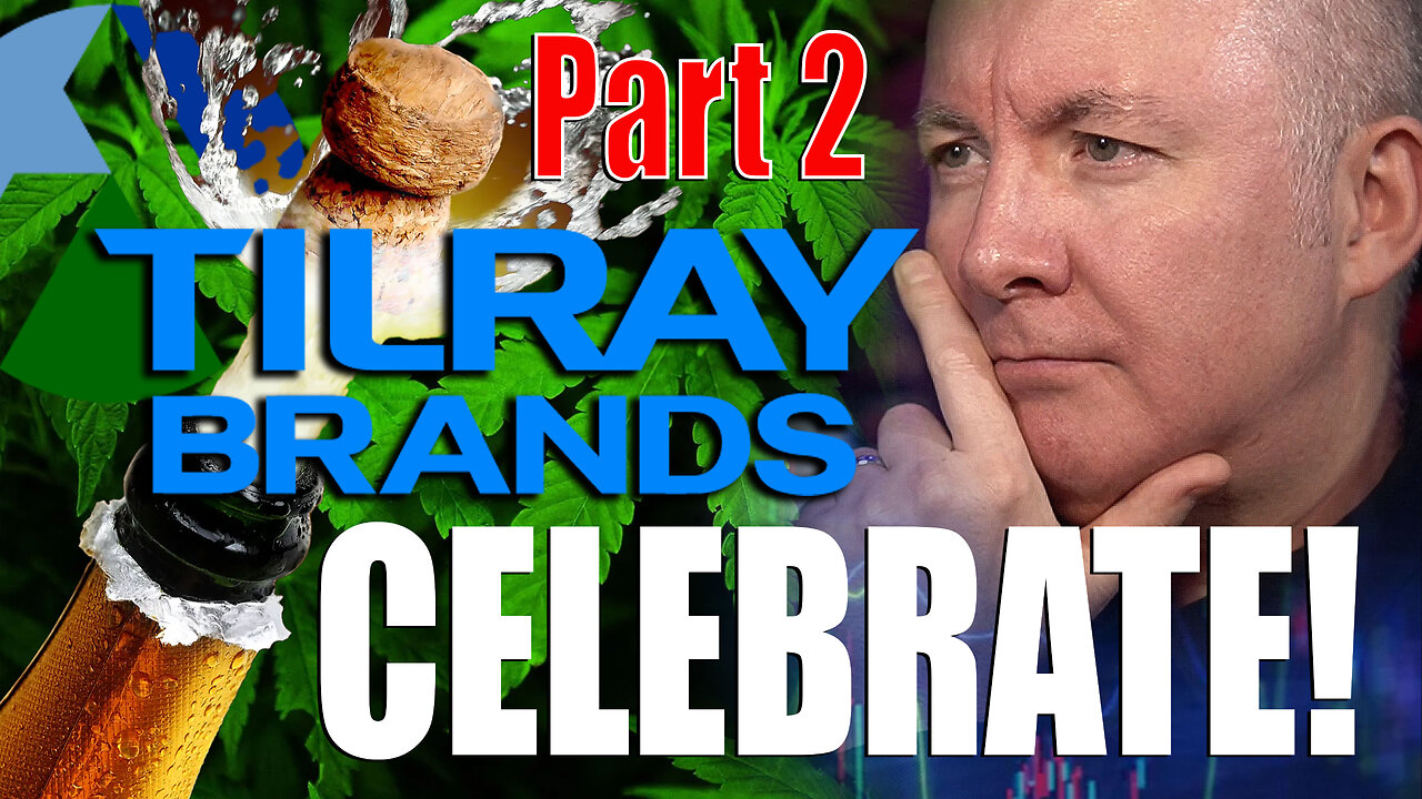 TLRY Stock - Tilray Brands CELEBRATE WITH A DRINK! - Martyn Lucas Investor Part 2