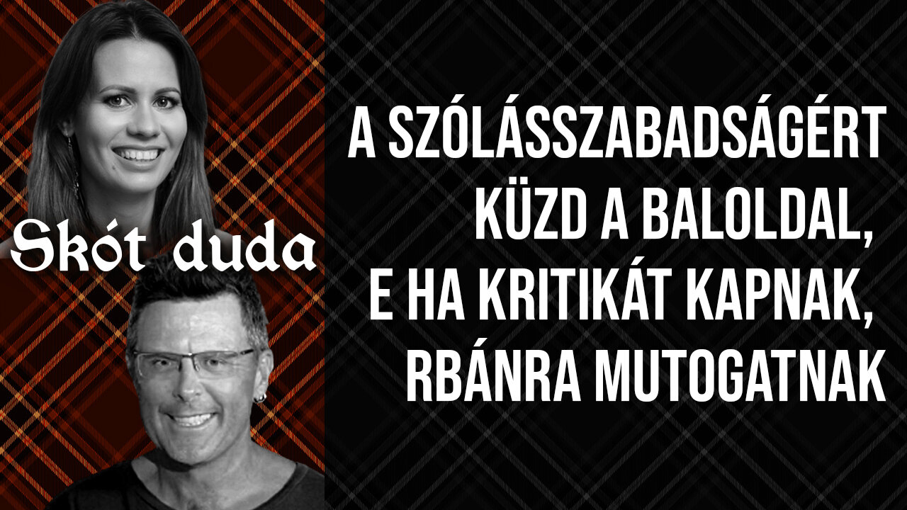 A szólásszabadságért küzd a baloldal, de ha kritikát kapnak, Orbánra mutogatnak | Skót duda