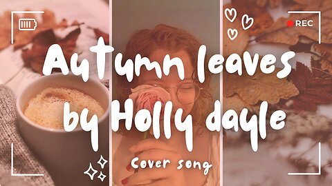 Autumn leaves - Holly Dayle (coversong)🍂