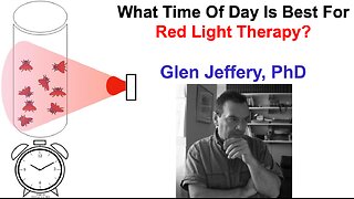 What Time Of Day Is Best For Red Light Therapy? Glen Jeffery, PhD