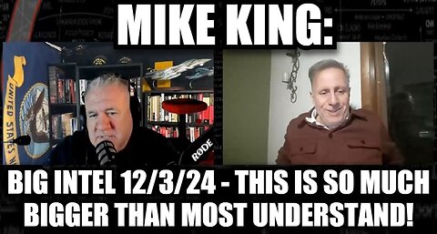 Mike King: Big Intel 12/3/24 - This Is so Much Bigger Than Most Understand!