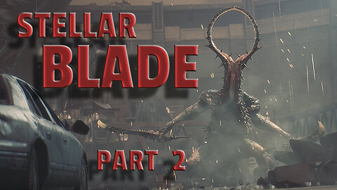 STELLAR BLADE-- LET'S PLAY-- PART 2-- ABADDON BOSS FIGHT AND THE STREETS OF EIODOS 7