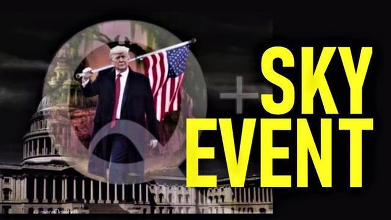 Q: SKY EVENT! BIGGER THAN YOU CAN IMAGINE! IT'S TIME TO WAKE UP! - TRUMP NEWS
